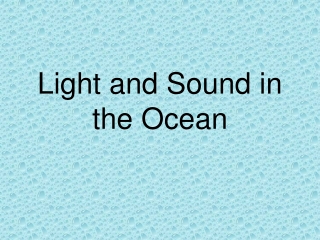 Light and Sound in the Ocean