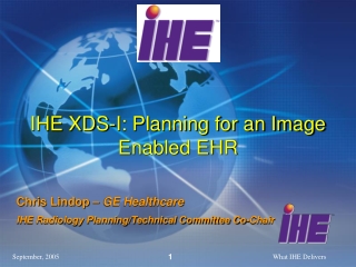 Chris Lindop –  GE Healthcare IHE Radiology Planning/Technical Committee Co-Chair