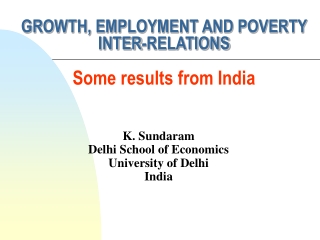 GROWTH, EMPLOYMENT AND POVERTY INTER-RELATIONS Some results from India