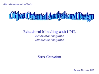 Behavioral Modeling with UML Behavioral Diagrams Interaction Diagrams Seree Chinodom