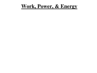 Work, Power, &amp; Energy