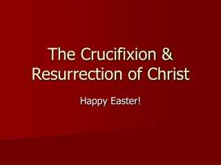 The Crucifixion &amp; Resurrection of Christ