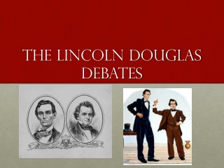 The Lincoln Douglas Debates