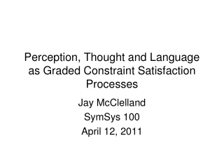 Perception, Thought and Language as Graded Constraint Satisfaction Processes