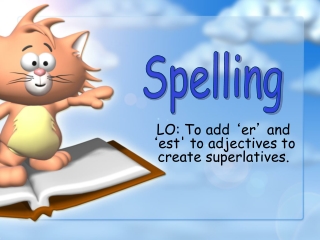 LO: To add  ‘ er ’  and  ‘ est' to adjectives to create superlatives.