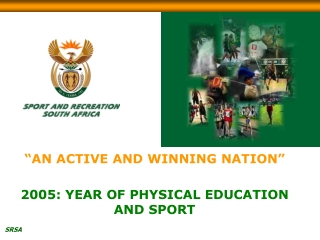 “AN ACTIVE AND WINNING NATION” 2005: YEAR OF PHYSICAL EDUCATION AND SPORT