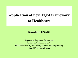 Application of new TQM framework  to Healthcare Kazuhiro ESAKI Japanease Registerd Enginnear