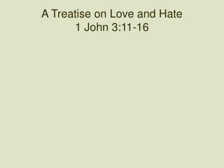 A Treatise on Love and Hate 1 John 3:11-16