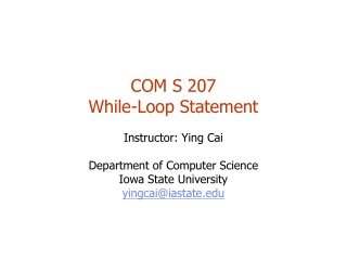 COM S 207 While-Loop Statement Instructor: Ying Cai Department of Computer Science