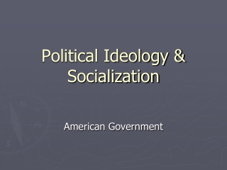 Political Ideology &amp; Socialization