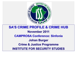 SA’s crime profile &amp; CRIME HUB N ovember  2011 CAMPROSA  Conference:  Sinfonia Johan  B urger