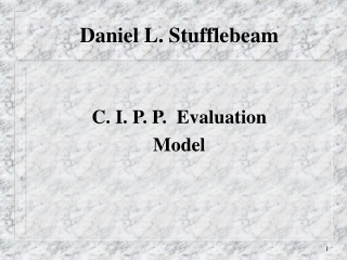Daniel L. Stufflebeam C. I. P. P.  Evaluation Model