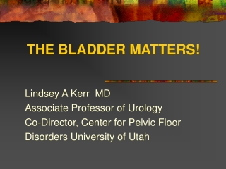 THE BLADDER MATTERS!