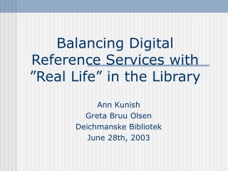 Balancing Digital Reference Services with ”Real Life” in the Library