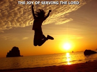 THE JOY OF SERVING THE LORD