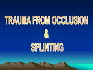 TRAUMA FROM OCCLUSION  &amp;  SPLINTING