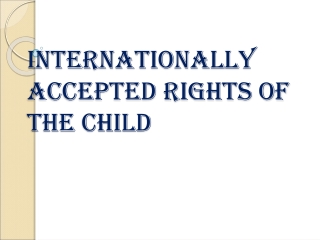 INTERNATIONALLY ACCEPTED RIGHTS OF THE CHILD