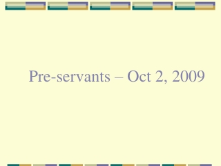 Pre-servants – Oct 2, 2009