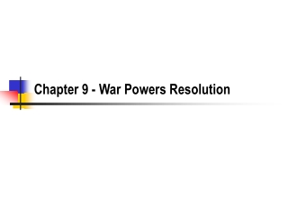 Chapter 9 - War Powers Resolution