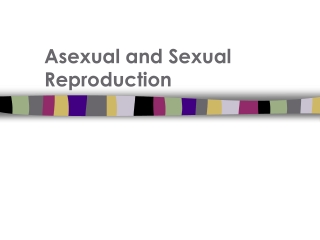Asexual and Sexual Reproduction