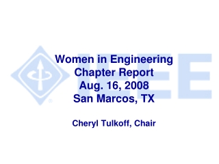 Women in Engineering Chapter Report Aug. 16, 2008 San Marcos, TX Cheryl Tulkoff, Chair