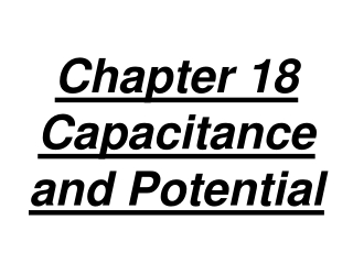 Chapter 18  Capacitance and Potential