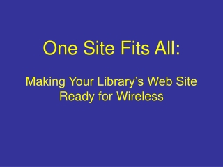 One Site Fits All: Making Your Library’s Web Site Ready for Wireless