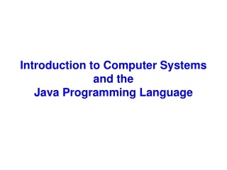 Introduction to Computer Systems and the  Java Programming Language