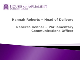 Hannah Roberts – Head of Delivery Rebecca Kenner – Parliamentary Communications Officer