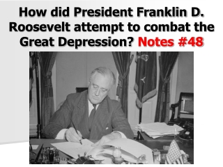 How did President Franklin D. Roosevelt attempt to combat the Great Depression?  Notes #48