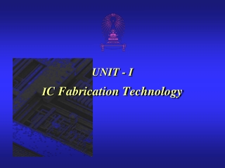 UNIT - I I C Fabrication Technology