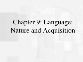 Chapter 9: Language: Nature and Acquisition