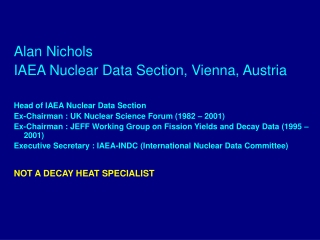 Alan Nichols IAEA Nuclear Data Section, Vienna, Austria Head of IAEA Nuclear Data Section