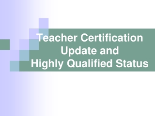Teacher Certification Update and  Highly Qualified Status