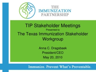 TIP Stakeholder Meetings Presented to  The Texas Immunization Stakeholder Workgroup