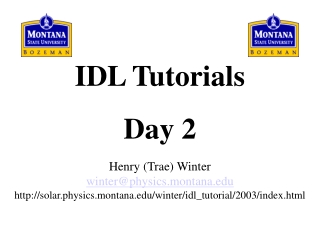 IDL Tutorials Day 2 Henry (Trae) Winter winter@physics.montana