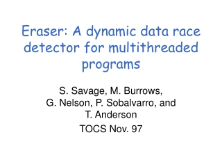 Eraser: A dynamic data race detector for multithreaded programs