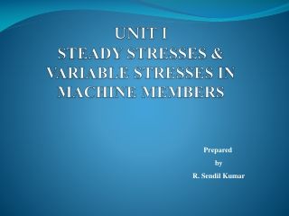 UNIT I STEADY STRESSES &amp; VARIABLE STRESSES IN MACHINE MEMBERS