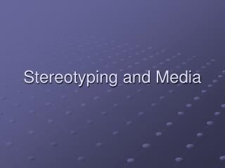 Stereotyping and Media