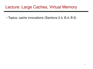 Lecture: Large Caches, Virtual Memory