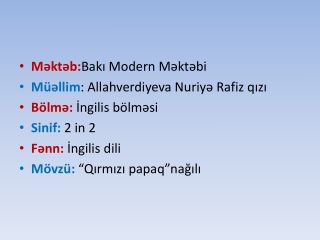 Məktəb: Bakı Modern Məktəbi Müəllim : Allahverdiyeva Nuriyə Rafiz qızı Bölmə:  İngilis bölməsi