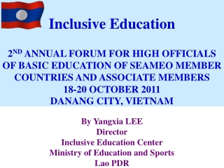 By Yangxia LEE Director Inclusive Education Center Ministry of Education and Sports Lao PDR