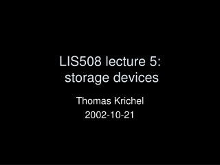 LIS508 lecture 5:  storage devices