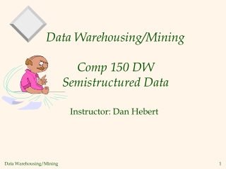 Data Warehousing/Mining Comp 150 DW  Semistructured Data