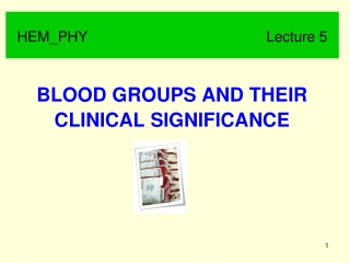 BLOOD GROUPS AND THEIR CLINICAL SIGNIFICANCE