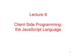 Lecture 9 Client-Side Programming: the JavaScript Language