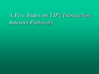 A Few Slides on TIP (Transaction Internet Protocol)