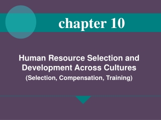 Human Resource Selection and Development Across Cultures (Selection, Compensation, Training)