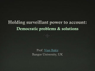 Holding  surveillant  power to account:  Democratic  problems  &amp; solutions