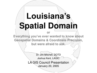 Dr. Jim Mitchell, DOTD Joshua Kent, LAGIC LA GIS Council Presentation January 20, 2005